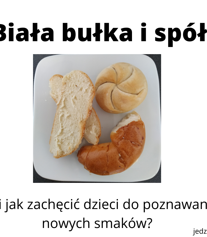 BIAŁA BUŁKA I SPÓŁKA, czyli jak pomóc dziecku w poznawaniu nowych smaków. Webinar dla rodziców + nagranie
